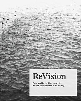 Fester Einband ReVision. Fotografie im Museum für Kunst und Gewerbe Hamburg von 