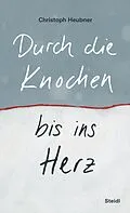E-Book (epub) Durch die Knochen bis ins Herz von Christoph Heubner