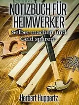 E-Book (epub) Notizbuch für Heimwerker von Herbert Huppertz