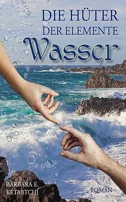 E-Book (epub) Die Hüter der Elemente - Wasser von Barbara E. Ketabtchi