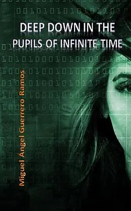E-Book (epub) Deep down in the pupils of infinite time von Miguel Ángel Guerrero Ramos