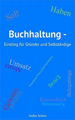 E-Book (epub) Buchhaltung - Einstieg für Gründer und Selbständige von Stefan Scholz