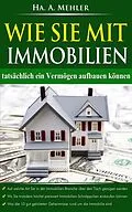 E-Book (epub) Wie Sie mit Immobilien tatsächlich ein Vermögen aufbauen von Ha. A. Mehler