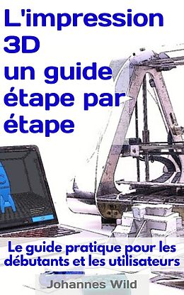 E-Book (epub) L'impression 3D - un guide étape par étape von Johannes Wild
