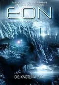 E-Book (epub) Eon - Das letzte Zeitalter, Band 5: Die Knotenwelt (Science Fiction) von Sascha Vennemann, Allan J. Stark