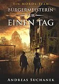 E-Book (epub) Ein MORDs-Team - Band 21: Bürgermeisterin für einen Tag von Andreas Suchanek