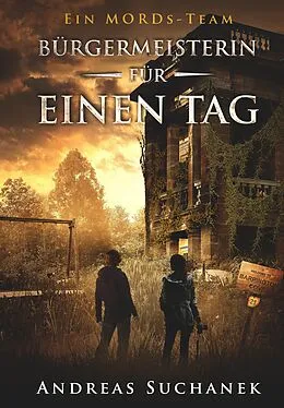 E-Book (epub) Ein MORDs-Team - Band 21: Bürgermeisterin für einen Tag von Andreas Suchanek