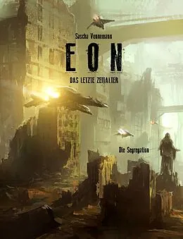 E-Book (epub) Eon - Das letzte Zeitalter - Band 6: Die Segregation von Sascha Vennemann