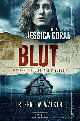 E-Book (epub) BLUT - Der Vampirkiller von Wisconsin von Robert W. Walker
