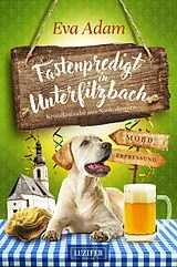 Kartonierter Einband (Kt) FASTENPREDIGT IN UNTERFILZBACH von Eva Adam