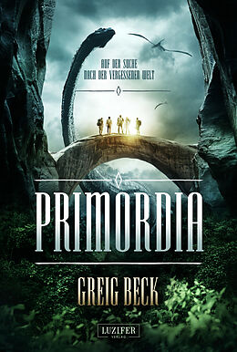 Kartonierter Einband PRIMORDIA - Auf der Suche nach der vergessenen Welt von Greig Beck