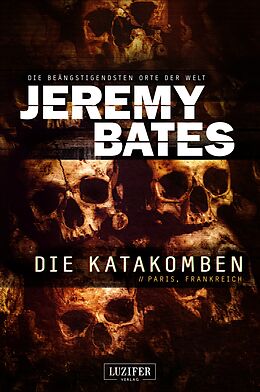 E-Book (epub) DIE KATAKOMBEN (Die beängstigendsten Orte der Welt 2) von Jeremy Bates