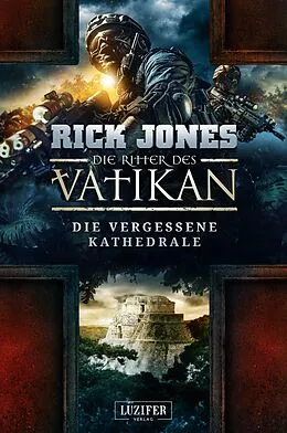 E-Book (epub) DIE VERGESSENE KATHEDRALE (Die Ritter des Vatikan 7) von Rick Jones