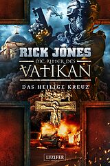 E-Book (epub) DAS HEILIGE KREUZ (Die Ritter des Vatikan 9) von Rick Jones