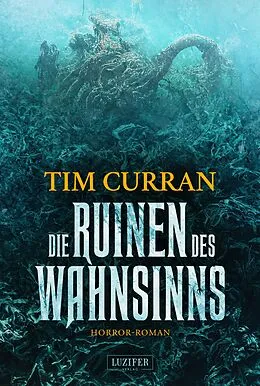 E-Book (epub) DIE RUINEN DES WAHNSINNS von Tim Curran