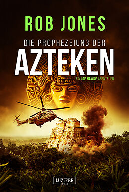 Kartonierter Einband DIE PROPHEZEIUNG DER AZTEKEN (Joe Hawke 6) von Rob Jones