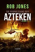 E-Book (epub) DIE PROPHEZEIUNG DER AZTEKEN (Joe Hawke 6) von Rob Jones