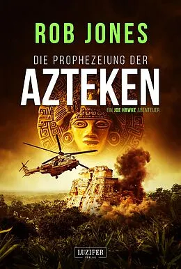 E-Book (epub) DIE PROPHEZEIUNG DER AZTEKEN (Joe Hawke 6) von Rob Jones