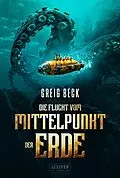 E-Book (epub) DIE FLUCHT VOM MITTELPUNKT DER ERDE von Greig Beck