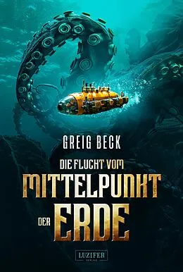E-Book (epub) DIE FLUCHT VOM MITTELPUNKT DER ERDE von Greig Beck
