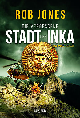 Kartonierter Einband DIE VERGESSENE STADT DER INKA (Joe Hawke 8) von Rob Jones