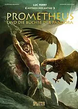 Fester Einband Mythen der Antike: Prometheus und die Büchse der Pandora (Graphic Novel) von Luc Ferry, Clotilde Bruneau