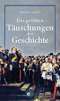 E-Book (epub) Die größten Täuschungen der Geschichte von Johannes Seiffert