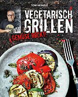 Fester Einband Vegetarisch Grillen von Tom Heinzle