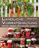 Kartonierter Einband Ländliche Vorratshaltung: Dörren, Saften, Einmachen, Lagern von Carsten Bothe