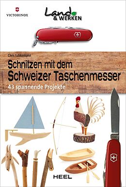 Fester Einband Schnitzen mit dem Schweizer Taschenmesser: 43 spannende Projekte von Chris Lubkemann