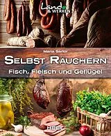 Kartonierter Einband Selbst räuchern: Fleisch, Fisch und Geflügel von Maria Sartor