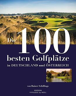 Fester Einband Die 100 besten Golfplätze in Deutschland und Österreich von Rainer Schillings