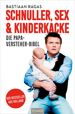 Kartonierter Einband Schnuller, Sex &amp; Kinderkacke - Die Papa-Versteherbibel von Bastiaan Ragas