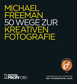 Kartonierter Einband 50 Wege zur kreativen Fotografie von Michael Freeman