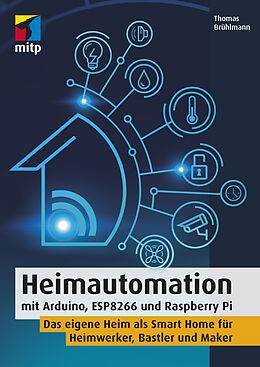E-Book (pdf) Heimautomation mit Arduino, ESP8266 und Raspberry Pi von Thomas Brühlmann