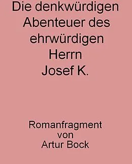 E-Book (epub) Die denkwürdigen Abenteuer des ehrwürdigen Herrn Josef K. von Günter Bock