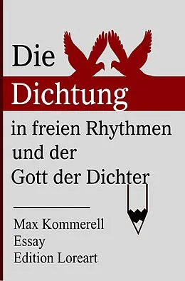 E-Book (epub) Die Dichtung in freien Rhythmen und der Gott der Dichter von Max Kommerell