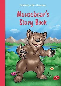 E-Book (pdf) Mousebear?s Storybook von Stefanie Bartlweber, Antonio Carrillo