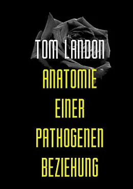 E-Book (epub) Anatomie einer pathogenen Beziehung von Tom Landon