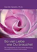 E-Book (epub) So viel Liebe wie Du brauchst von Harville Hendrix D., Ph., Helen LaKelly Hunt D., Ph.