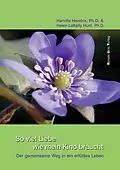 E-Book (epub) So viel Liebe wie mein Kind braucht von Harville Hendrix D., Ph., Helen LaKelly Hunt D., Ph.