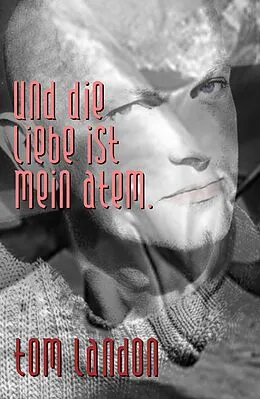 E-Book (epub) Und die Liebe ist mein Atem von Tom Landon