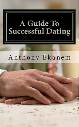 E-Book (epub) A Guide to Successful Dating von Anthony Ekanem