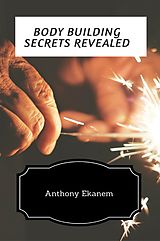 E-Book (epub) Body Building Secrets Revealed von Anthony Ekanem