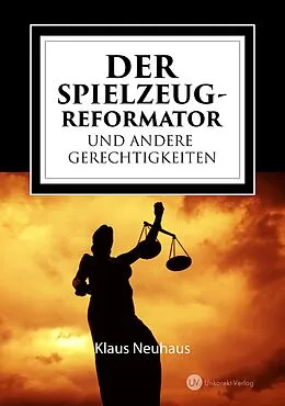 E-Book (epub) Der Spielzeug-Reformator und andere Gerechtigkeiten von Klaus Neuhaus