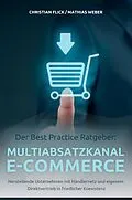 E-Book (epub) Der Best Practice Ratgeber: Multiabsatzkanal E-Commerce von Christian Flick, Mathias Weber