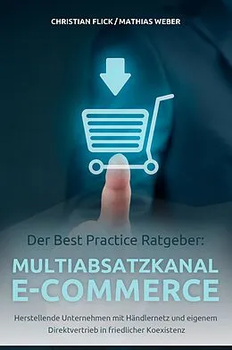 E-Book (epub) Der Best Practice Ratgeber: Multiabsatzkanal E-Commerce von Christian Flick, Mathias Weber
