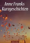 E-Book (epub) Anne Franks Kurzgeschichten von Anna Maria Graf Anna Maria Graf, Anne Frank
