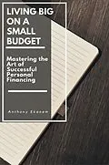 E-Book (epub) Living Big on a Small Budget von Anthony Ekanem