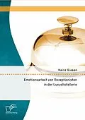 E-Book (pdf) Emotionsarbeit von Rezeptionisten in der Luxushotellerie: Die Gefahren von Burnout im Dienstleistungsgewerbe von Heinz Giesen